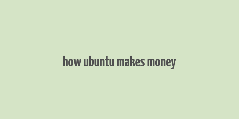 how ubuntu makes money