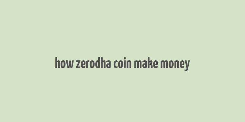 how zerodha coin make money