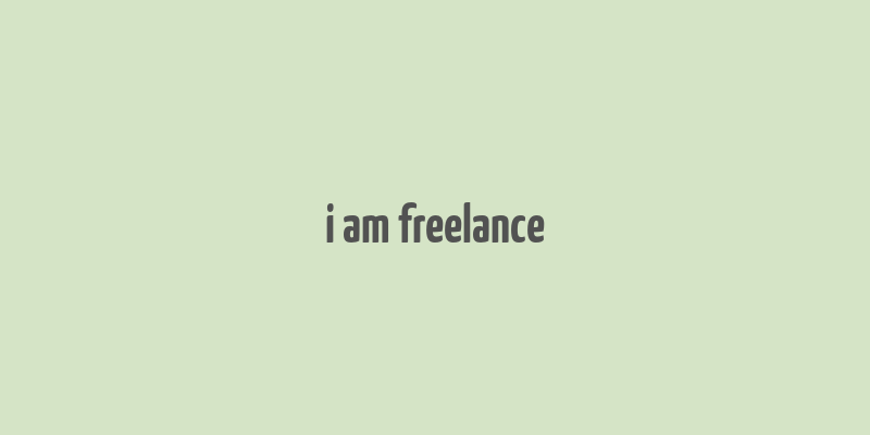 i am freelance