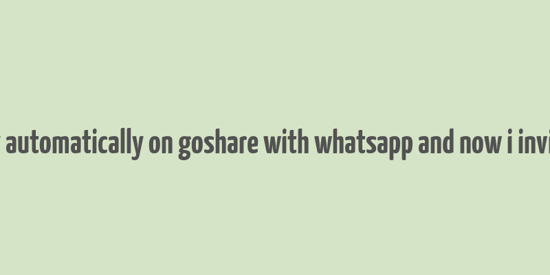 i make money automatically on goshare with whatsapp and now i invite you to join