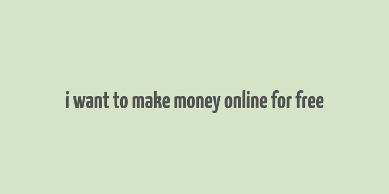 i want to make money online for free