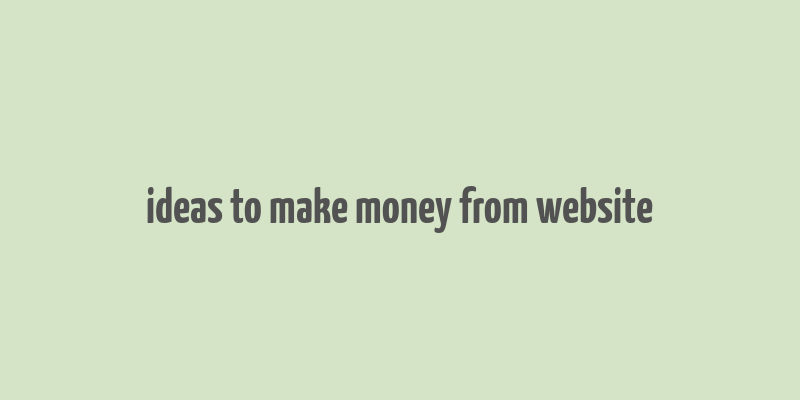 ideas to make money from website