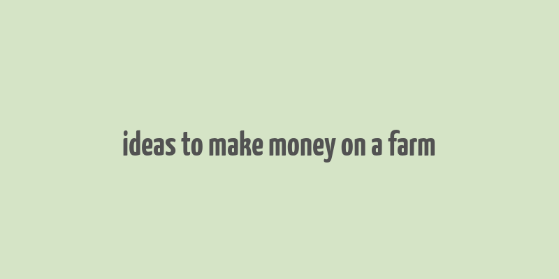 ideas to make money on a farm