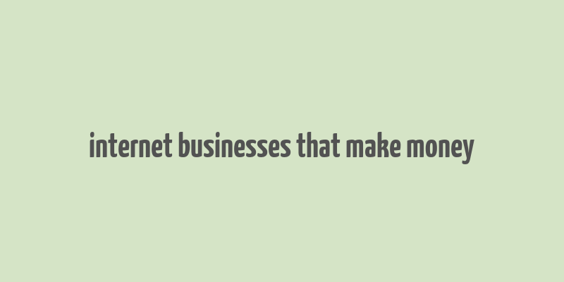 internet businesses that make money