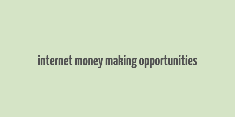 internet money making opportunities