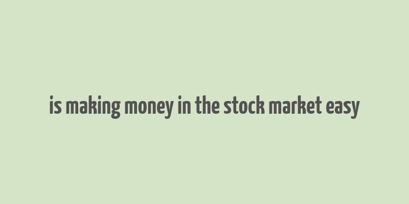 is making money in the stock market easy