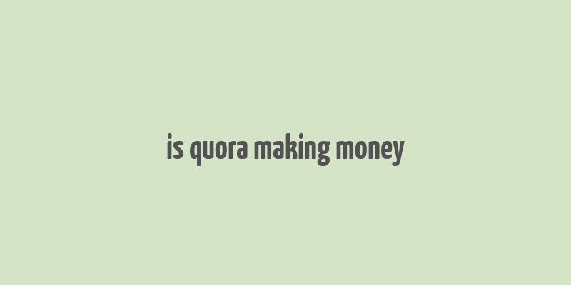 is quora making money