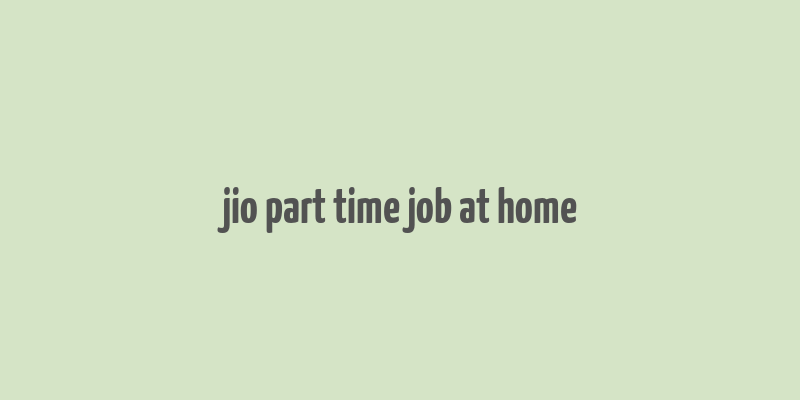 jio part time job at home