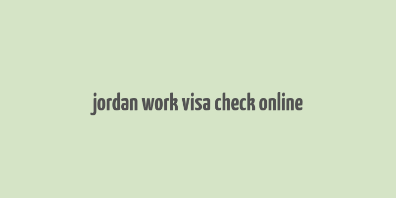 jordan work visa check online