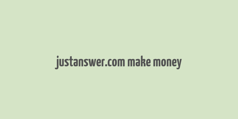 justanswer.com make money