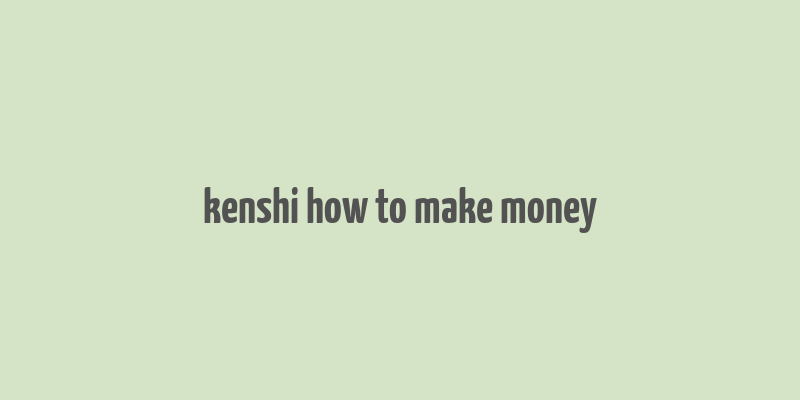 kenshi how to make money