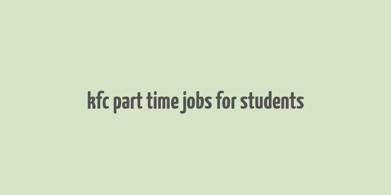 kfc part time jobs for students