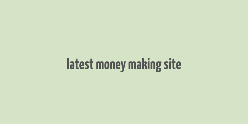 latest money making site