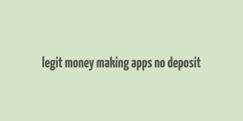 legit money making apps no deposit