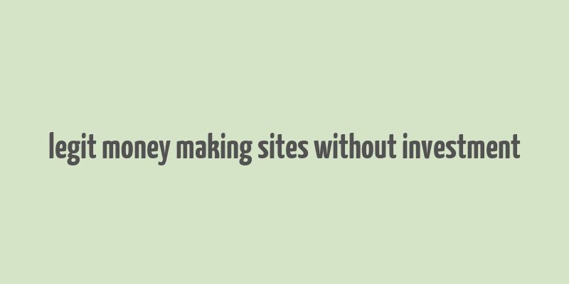 legit money making sites without investment