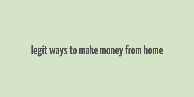 legit ways to make money from home