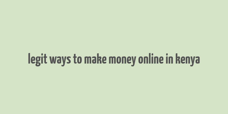 legit ways to make money online in kenya