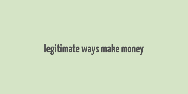 legitimate ways make money