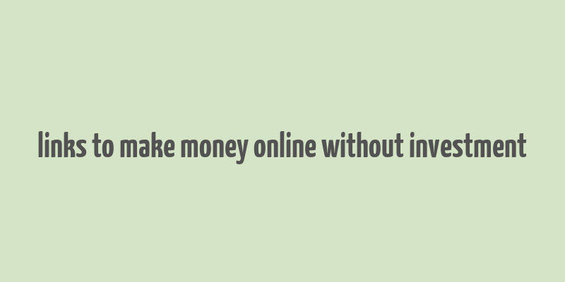 links to make money online without investment