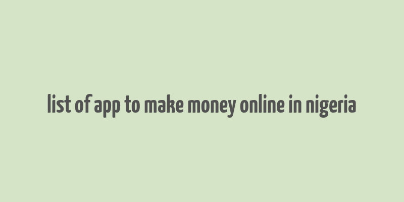 list of app to make money online in nigeria