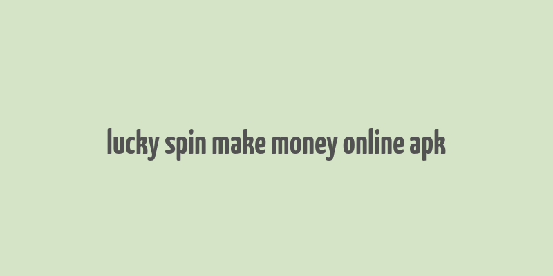 lucky spin make money online apk