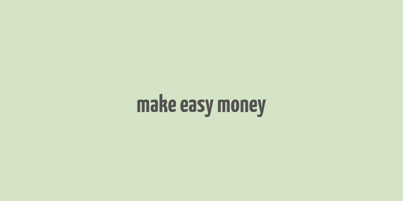 make easy money