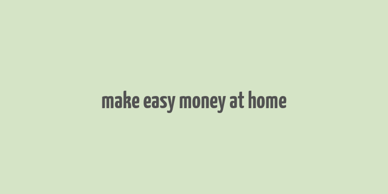 make easy money at home