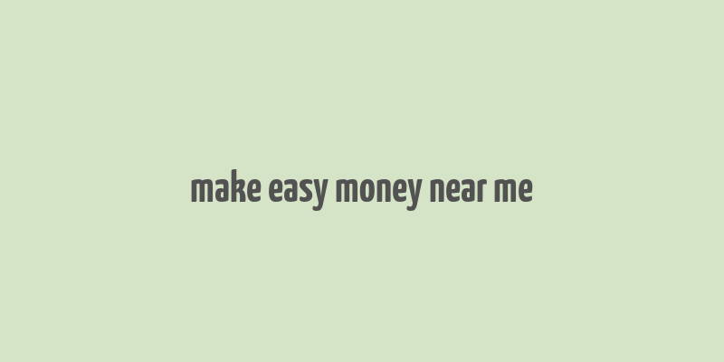 make easy money near me