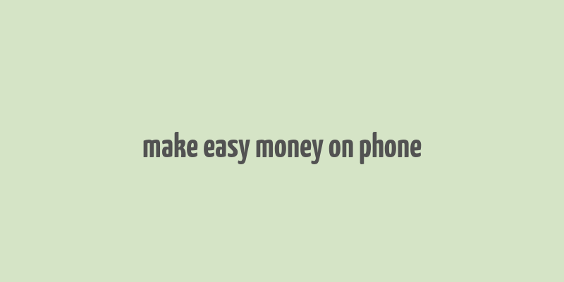 make easy money on phone