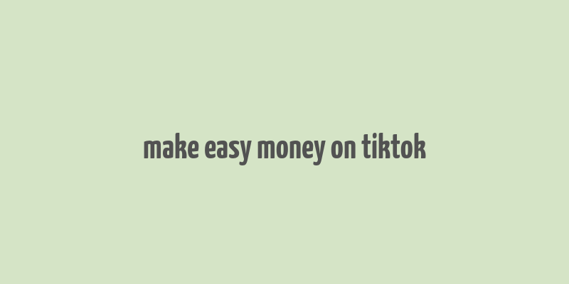 make easy money on tiktok