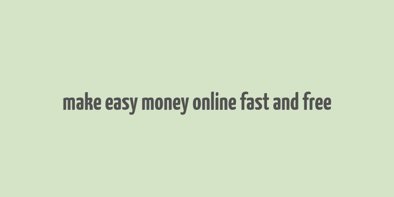 make easy money online fast and free