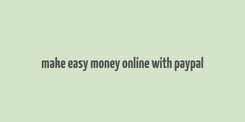 make easy money online with paypal