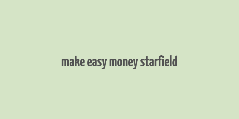 make easy money starfield