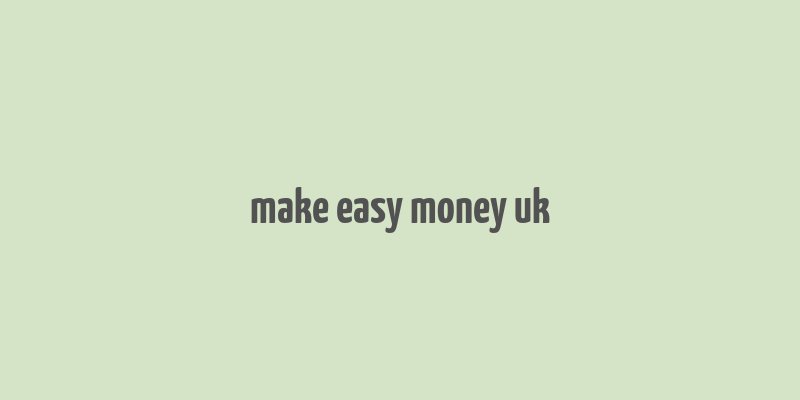 make easy money uk