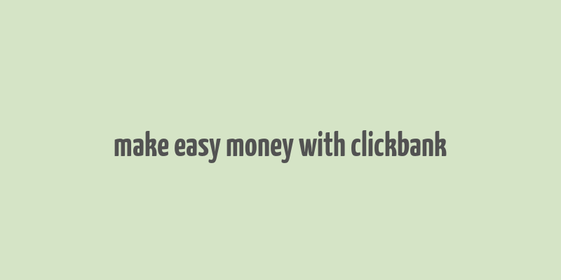 make easy money with clickbank