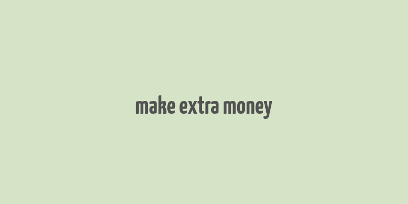 make extra money