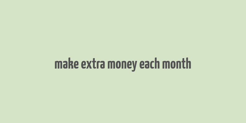 make extra money each month