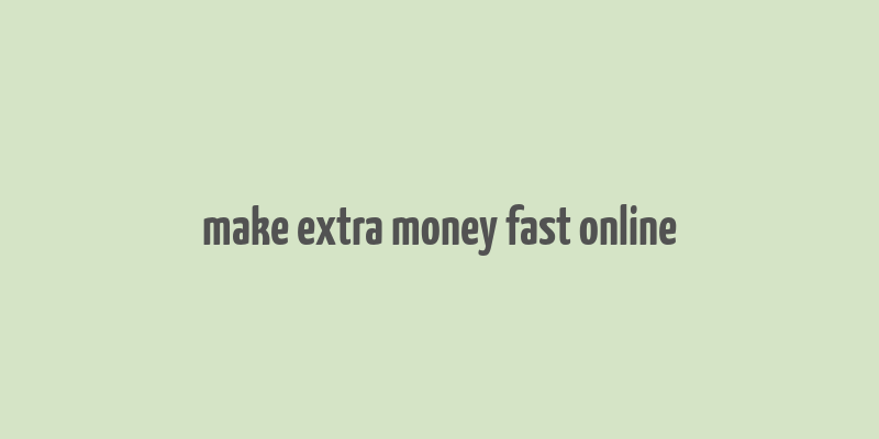 make extra money fast online