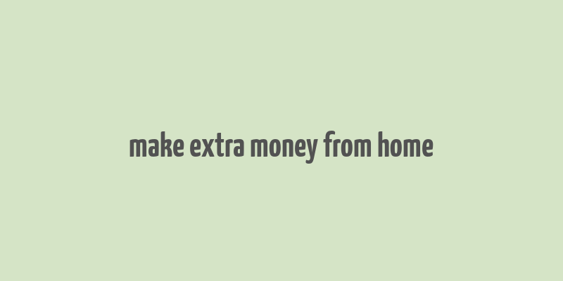 make extra money from home