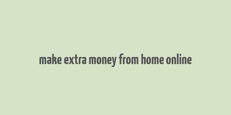 make extra money from home online