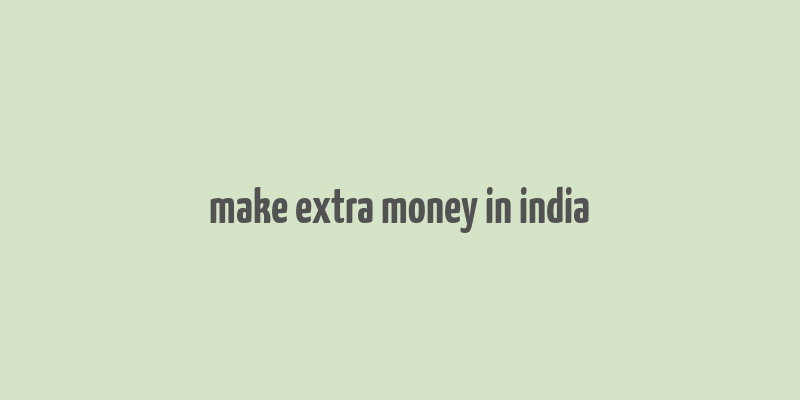 make extra money in india