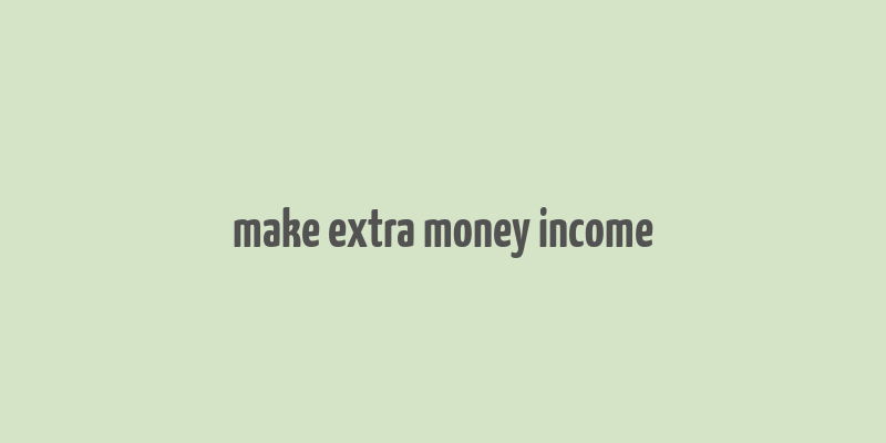 make extra money income