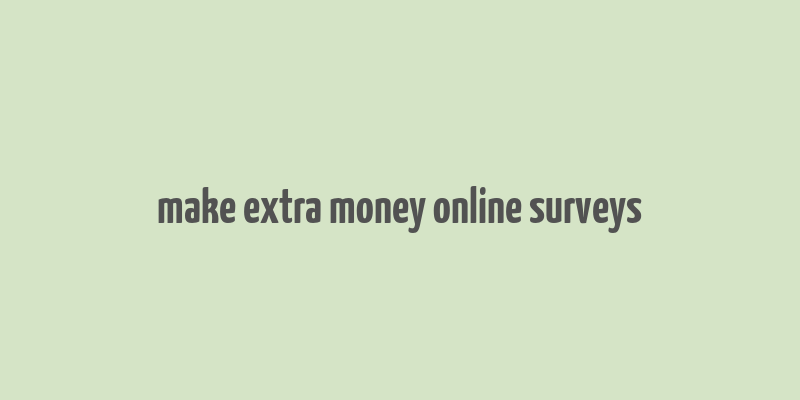 make extra money online surveys