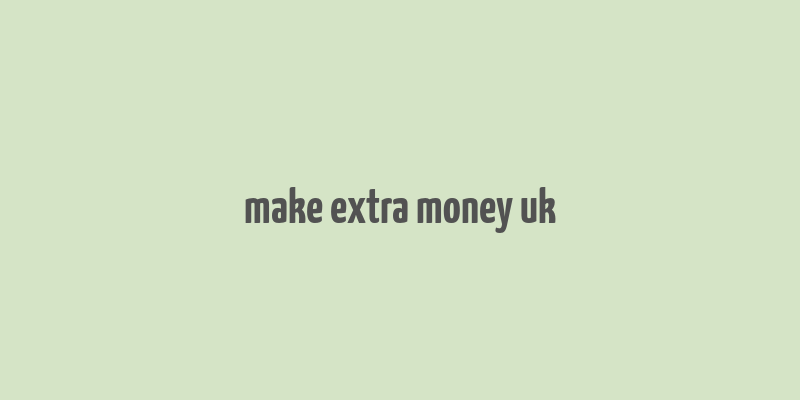 make extra money uk