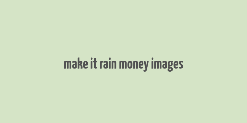 make it rain money images