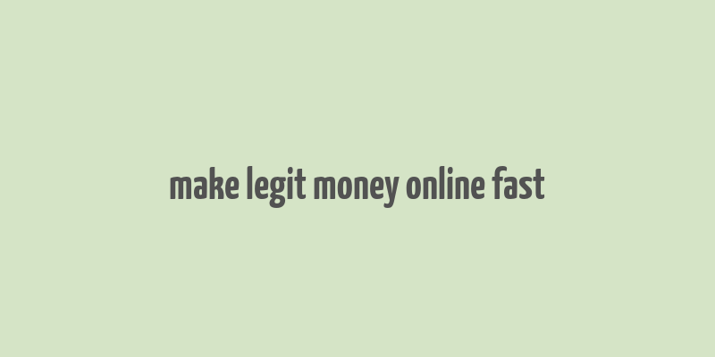 make legit money online fast