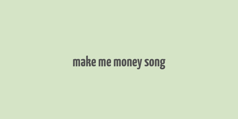 make me money song