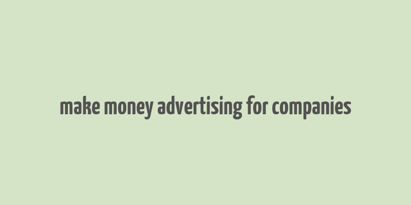 make money advertising for companies