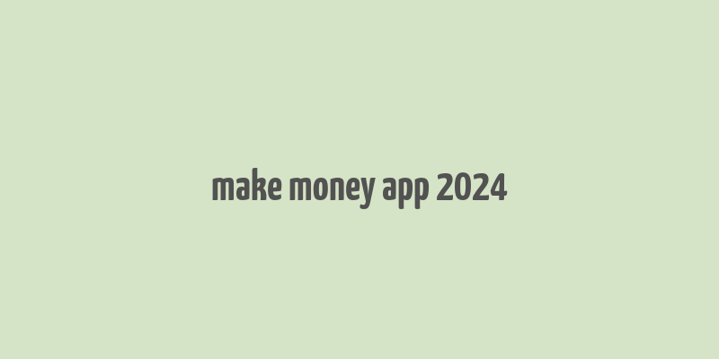 make money app 2024