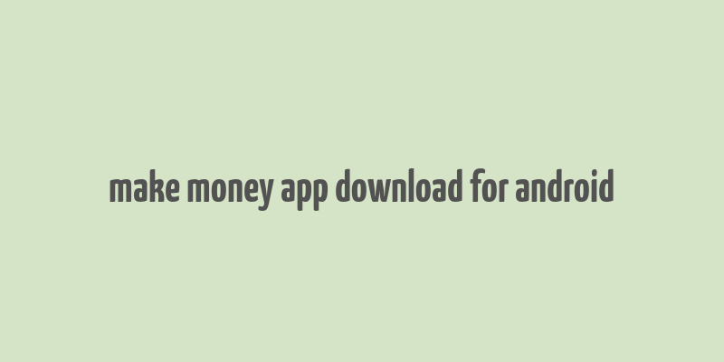 make money app download for android